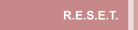 R.E.S.E.T.