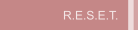 R.E.S.E.T.